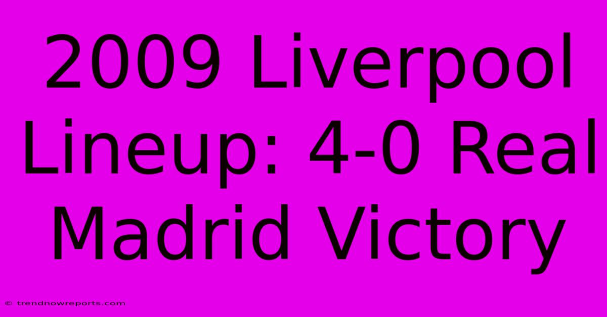 2009 Liverpool Lineup: 4-0 Real Madrid Victory