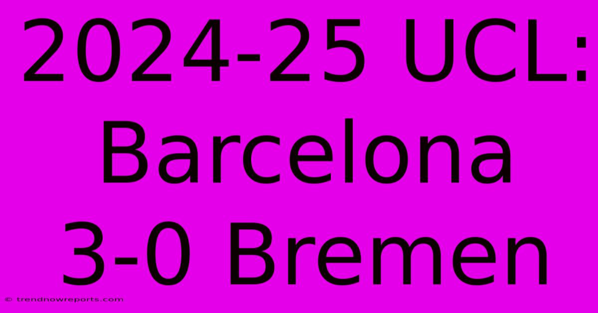 2024-25 UCL: Barcelona 3-0 Bremen