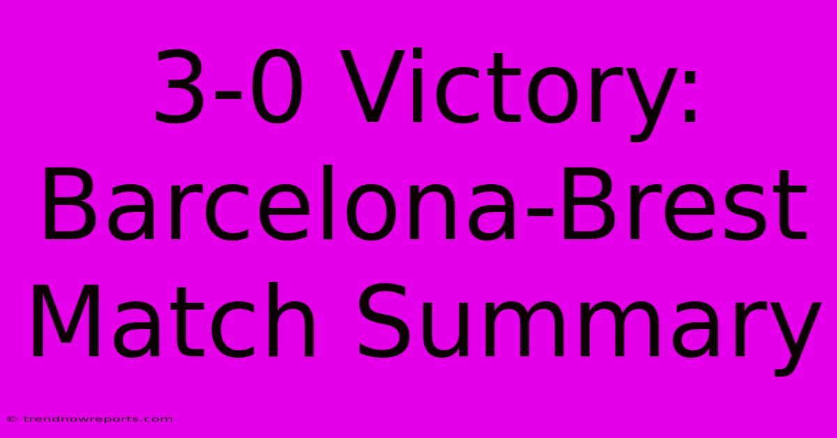 3-0 Victory: Barcelona-Brest Match Summary