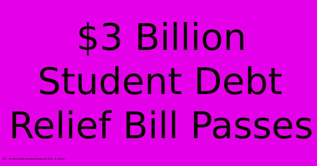 $3 Billion Student Debt Relief Bill Passes