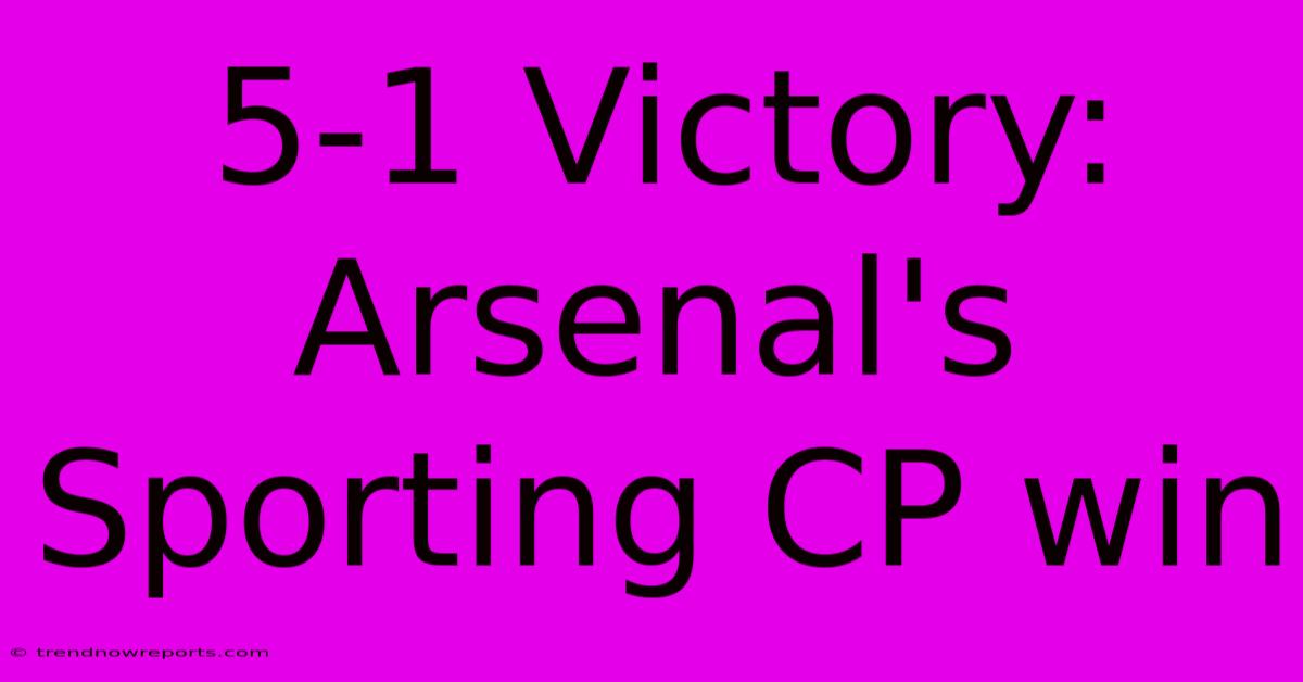 5-1 Victory: Arsenal's Sporting CP Win