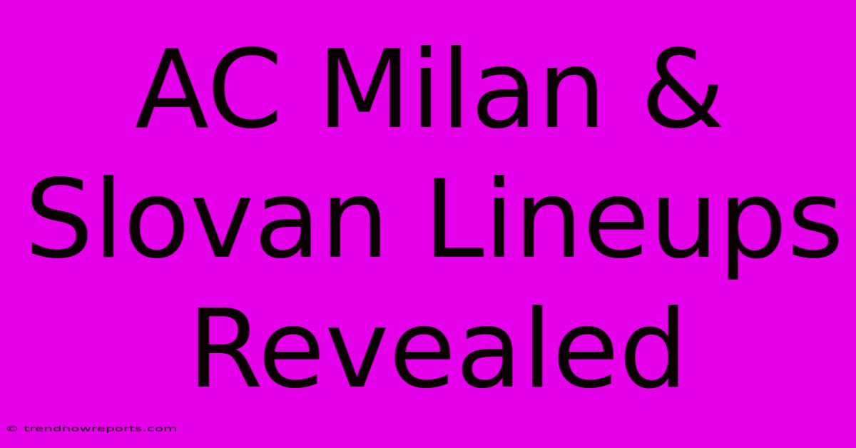 AC Milan & Slovan Lineups Revealed