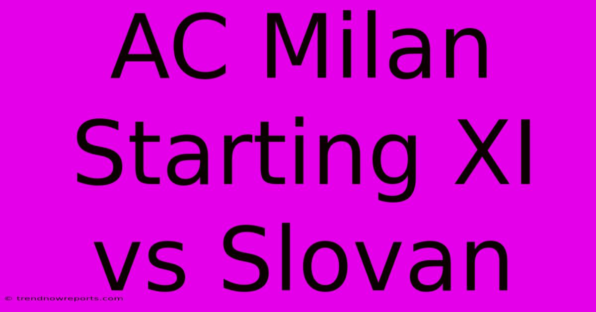 AC Milan Starting XI Vs Slovan