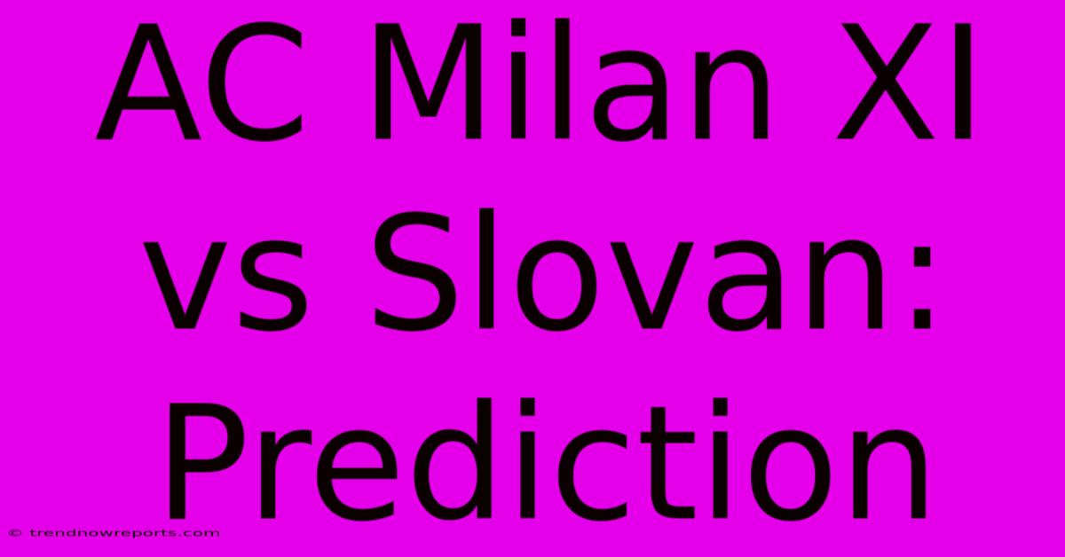 AC Milan XI Vs Slovan: Prediction