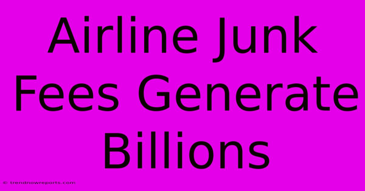 Airline Junk Fees Generate Billions