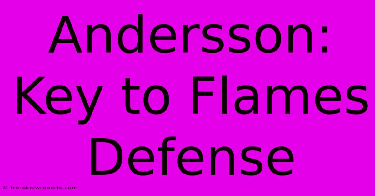 Andersson: Key To Flames Defense