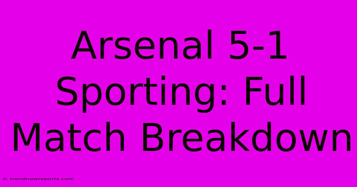 Arsenal 5-1 Sporting: Full Match Breakdown