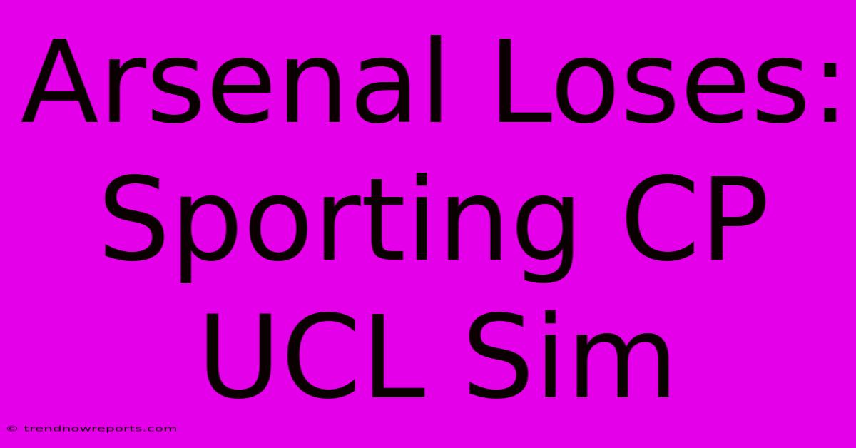 Arsenal Loses: Sporting CP UCL Sim