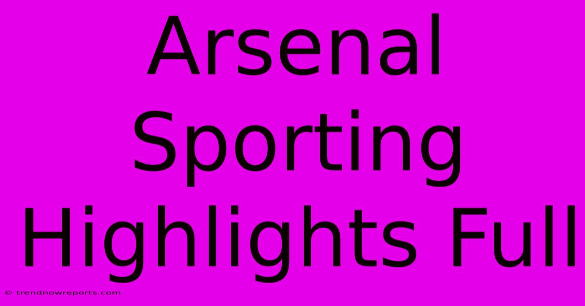 Arsenal Sporting Highlights Full