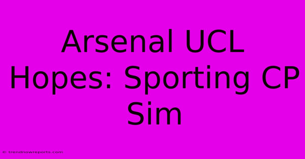 Arsenal UCL Hopes: Sporting CP Sim