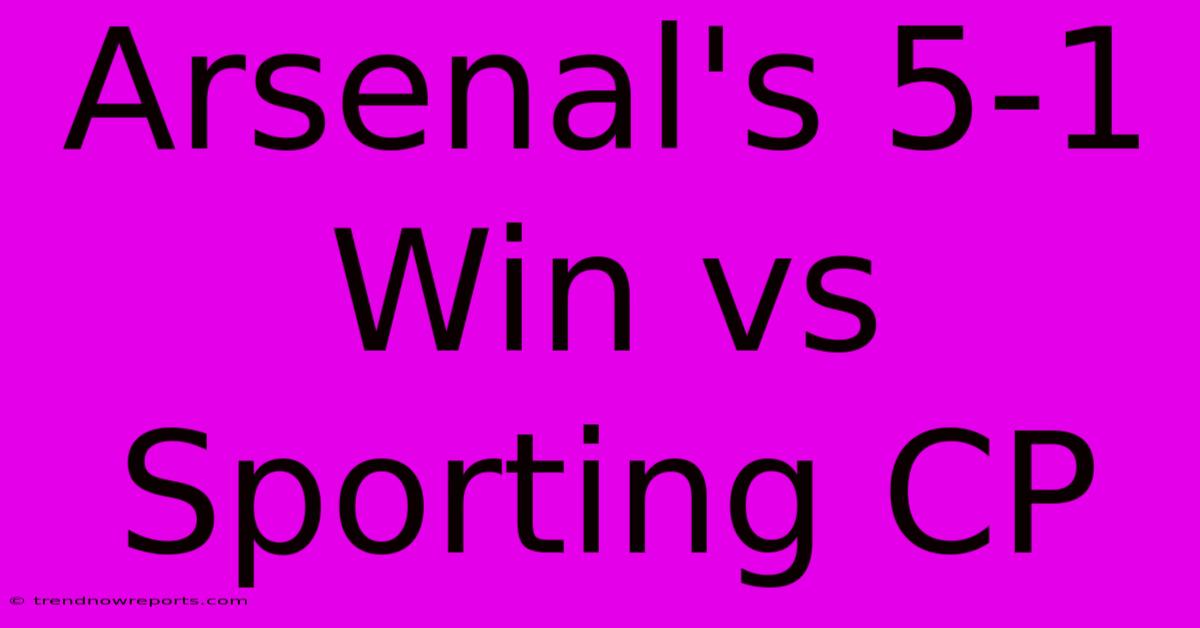 Arsenal's 5-1 Win Vs Sporting CP