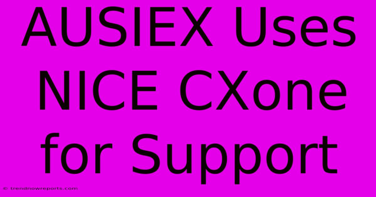 AUSIEX Uses NICE CXone For Support