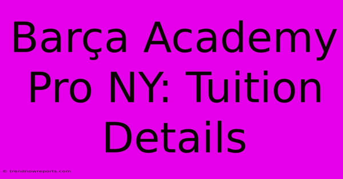 Barça Academy Pro NY: Tuition Details