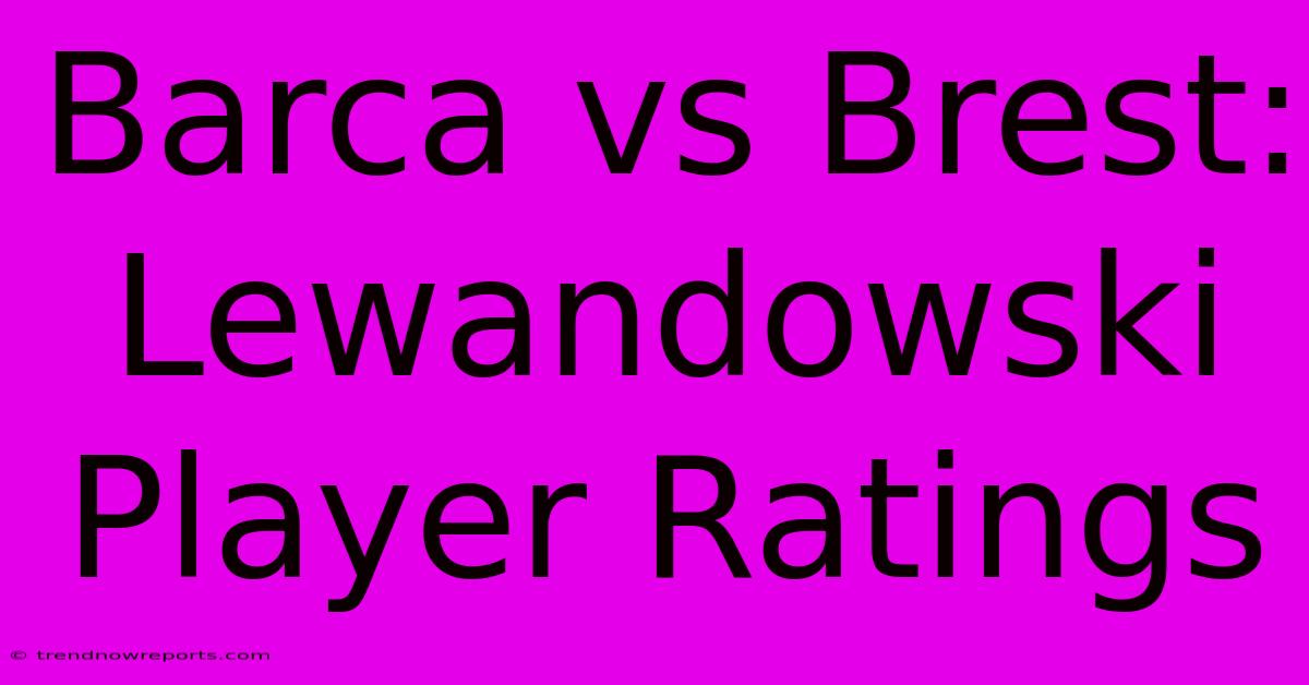 Barca Vs Brest: Lewandowski Player Ratings