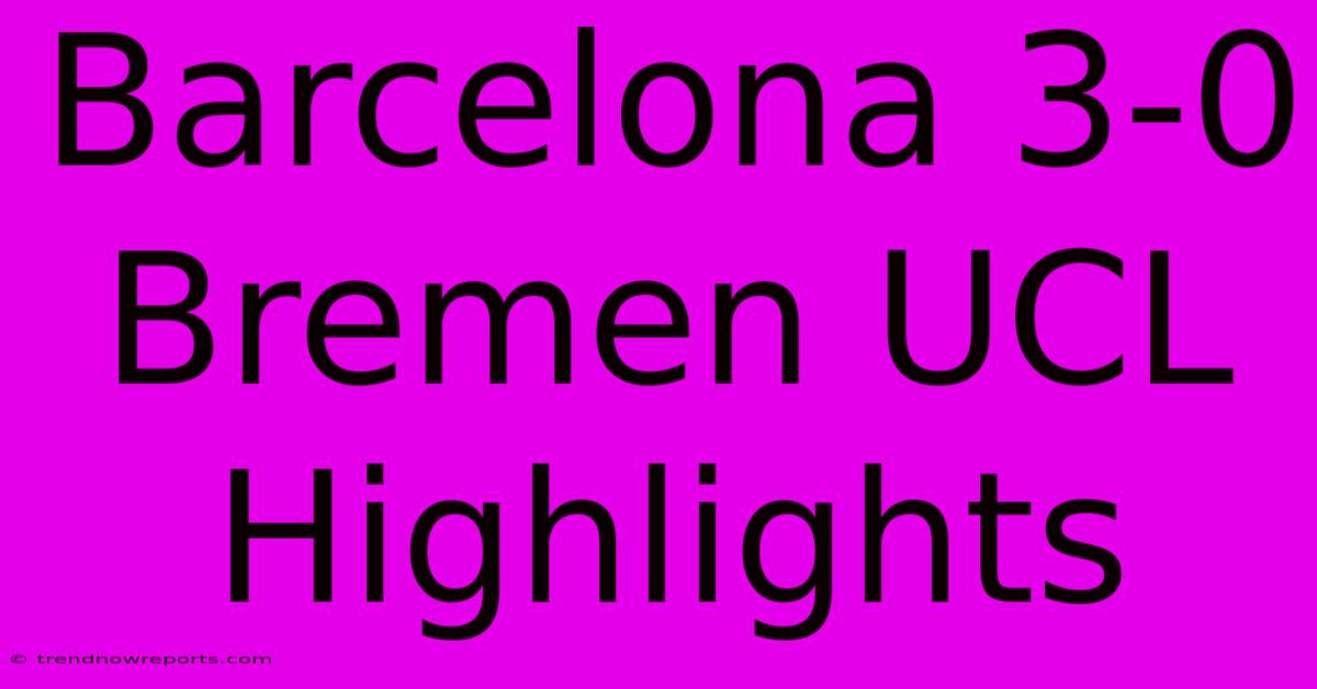 Barcelona 3-0 Bremen UCL Highlights