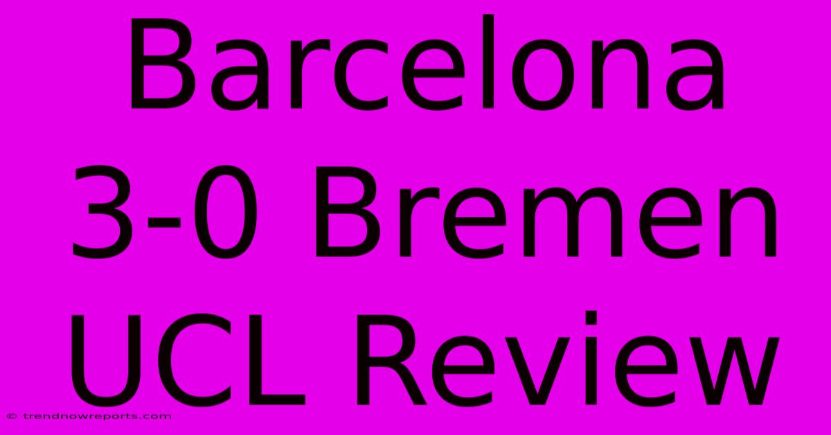 Barcelona 3-0 Bremen UCL Review