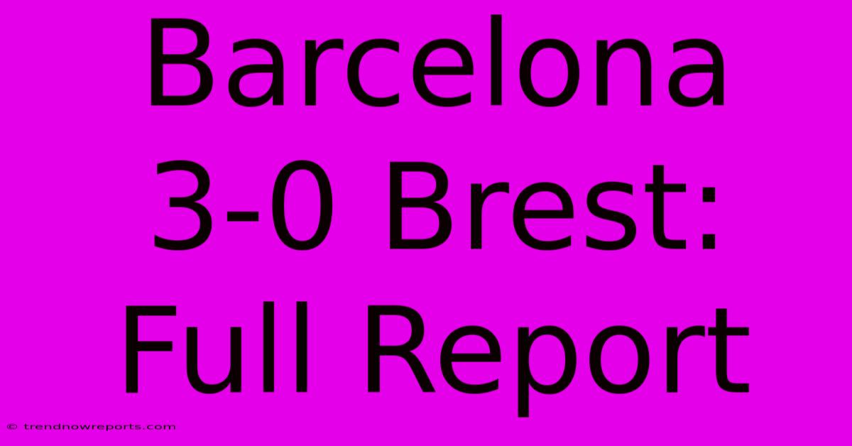 Barcelona 3-0 Brest: Full Report