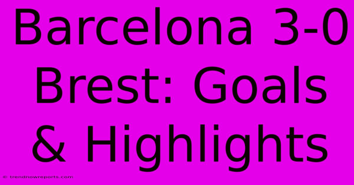 Barcelona 3-0 Brest: Goals & Highlights