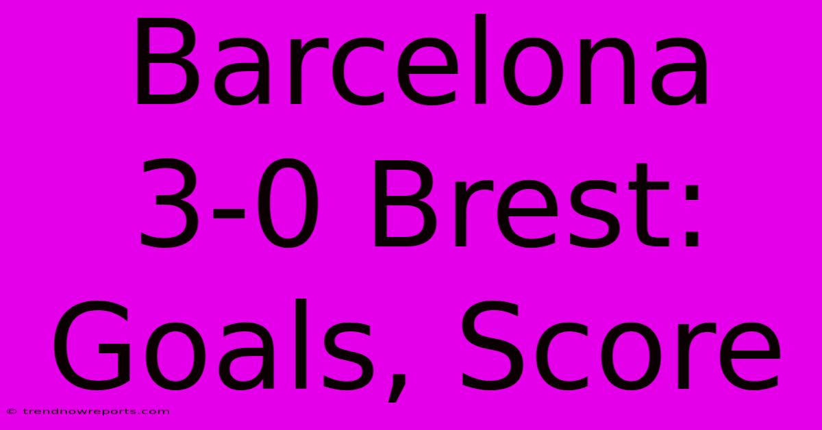 Barcelona 3-0 Brest: Goals, Score