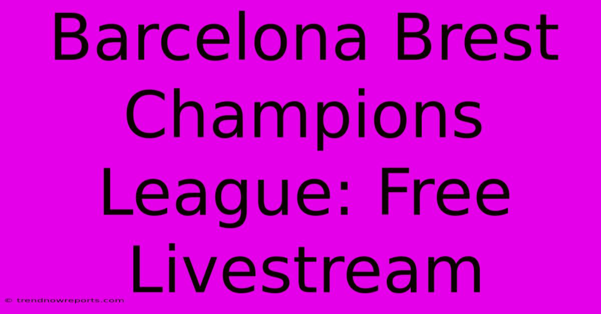 Barcelona Brest Champions League: Free Livestream