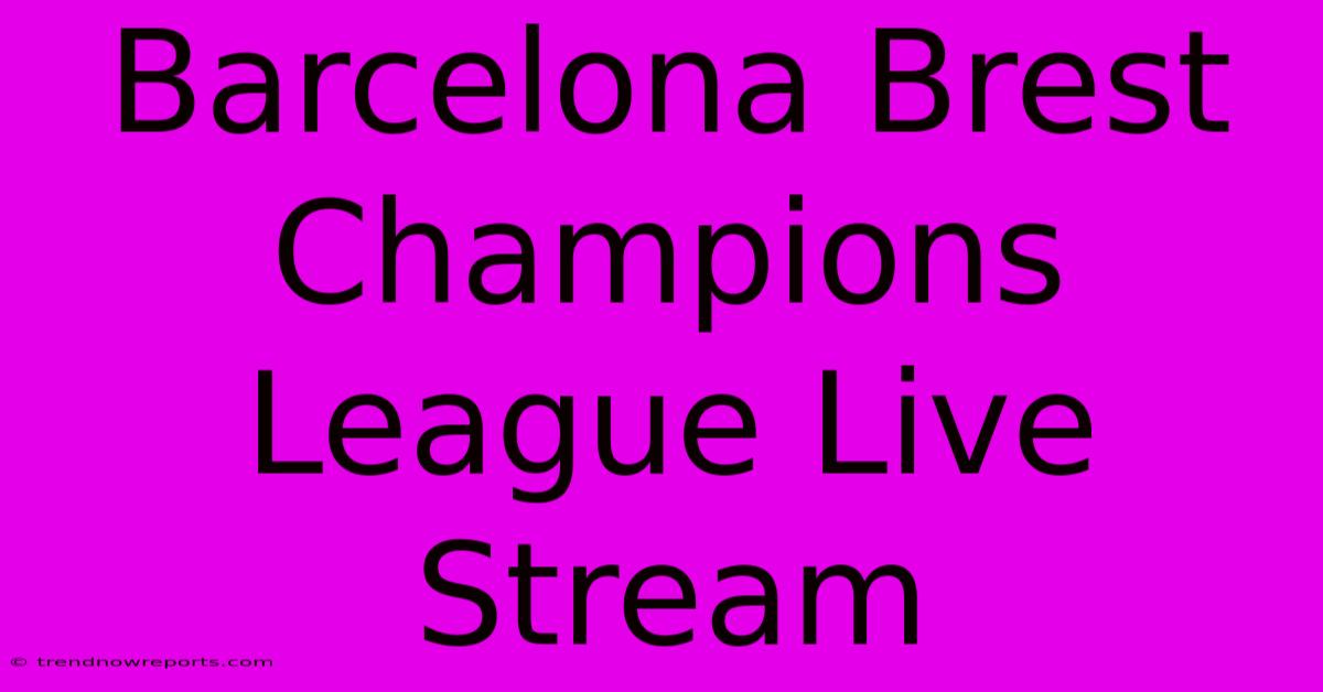 Barcelona Brest Champions League Live Stream