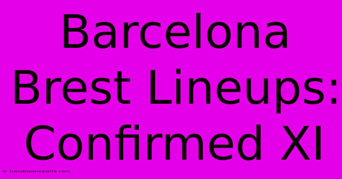 Barcelona Brest Lineups: Confirmed XI