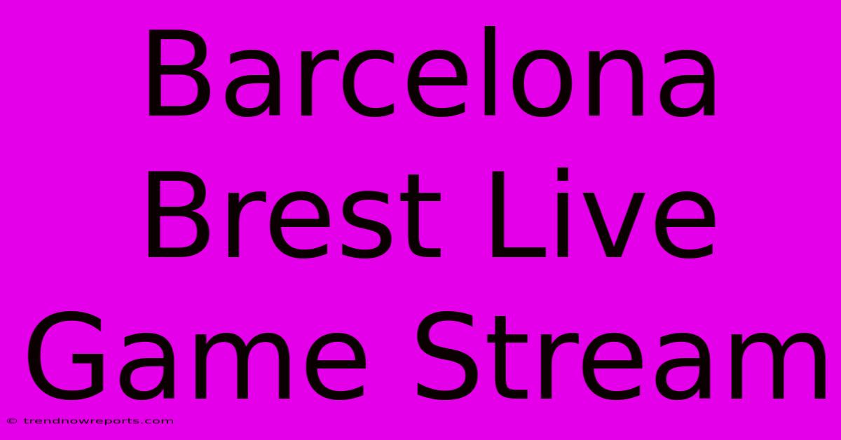 Barcelona Brest Live Game Stream