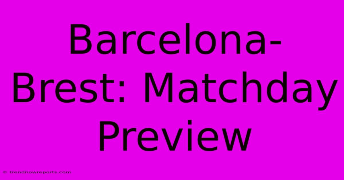 Barcelona-Brest: Matchday Preview