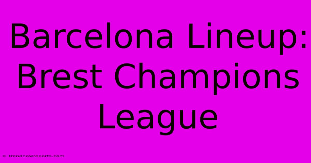 Barcelona Lineup: Brest Champions League