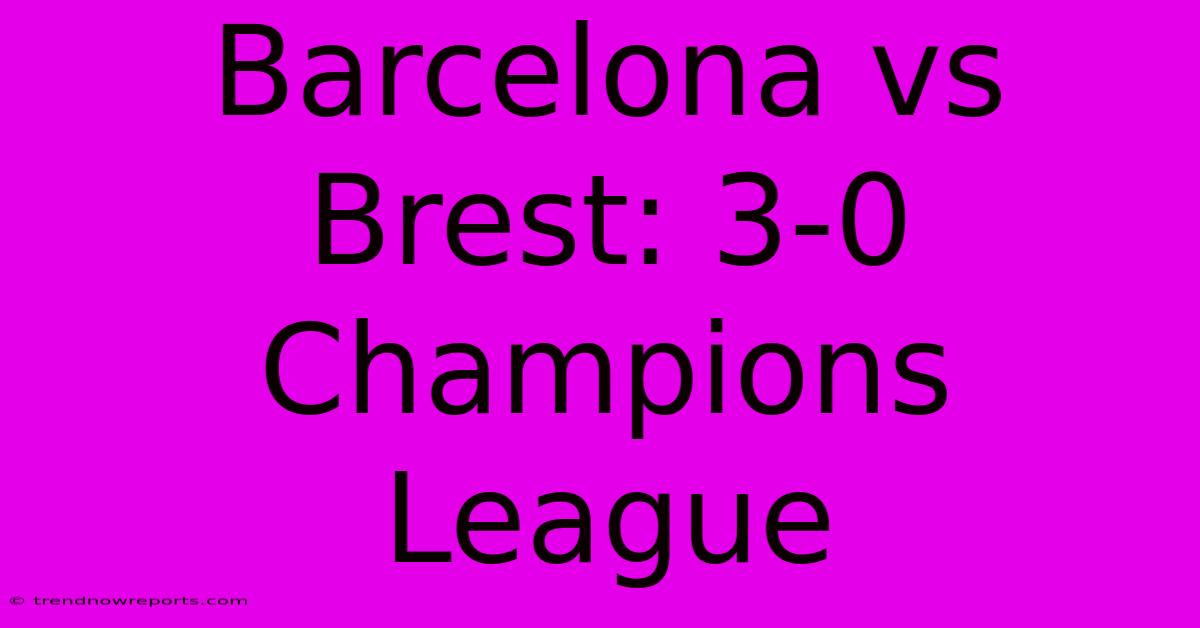 Barcelona Vs Brest: 3-0 Champions League