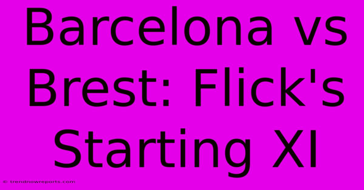 Barcelona Vs Brest: Flick's Starting XI