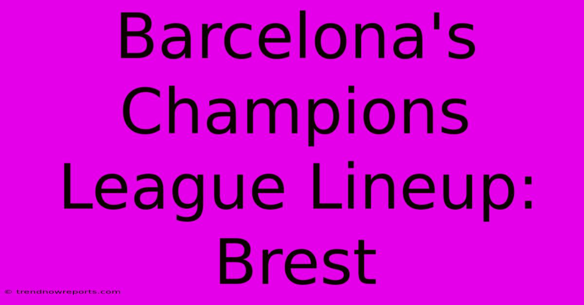 Barcelona's Champions League Lineup: Brest