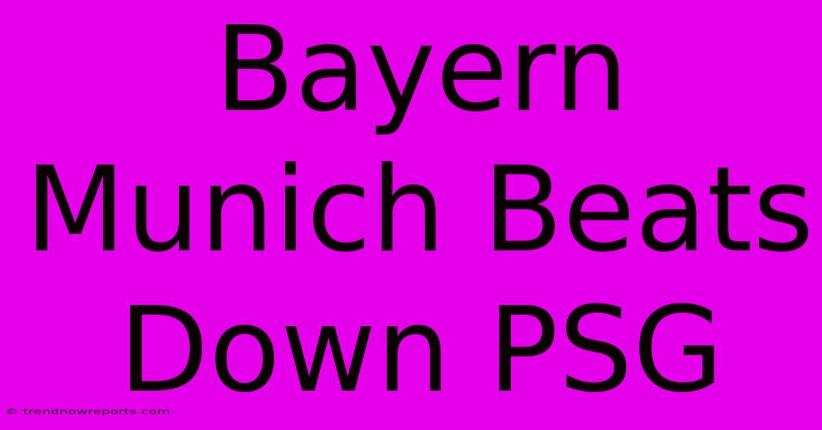 Bayern Munich Beats Down PSG