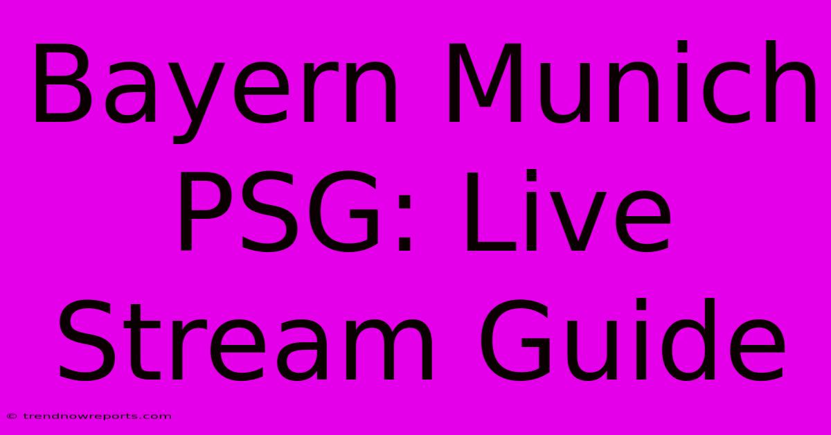 Bayern Munich PSG: Live Stream Guide