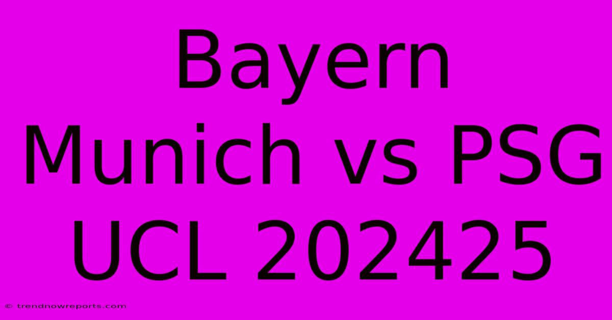 Bayern Munich Vs PSG UCL 202425