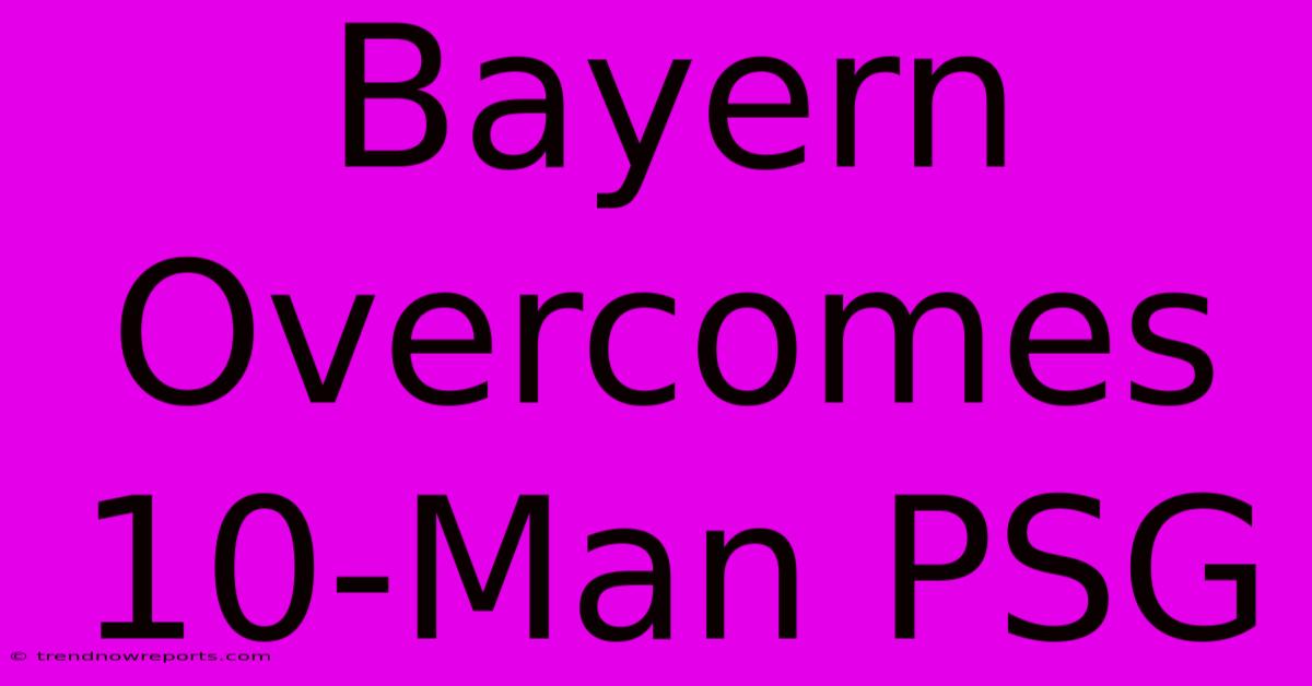 Bayern Overcomes 10-Man PSG