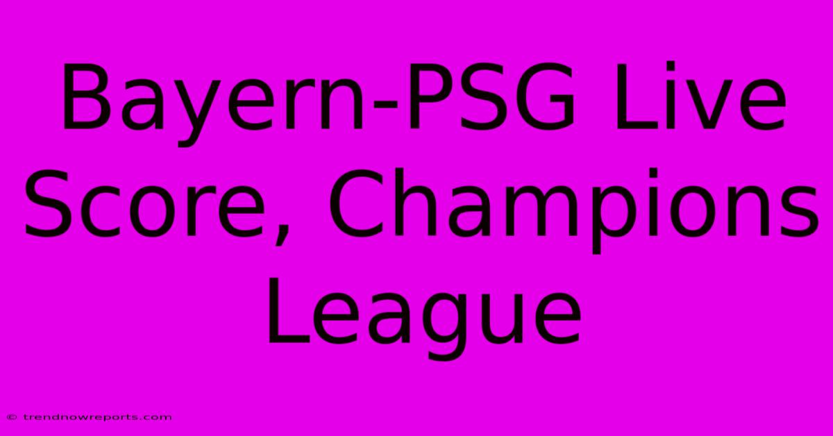 Bayern-PSG Live Score, Champions League