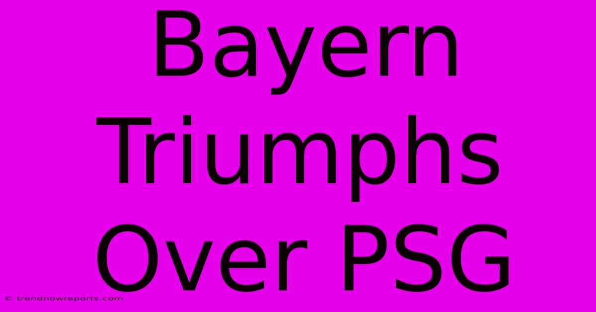 Bayern Triumphs Over PSG