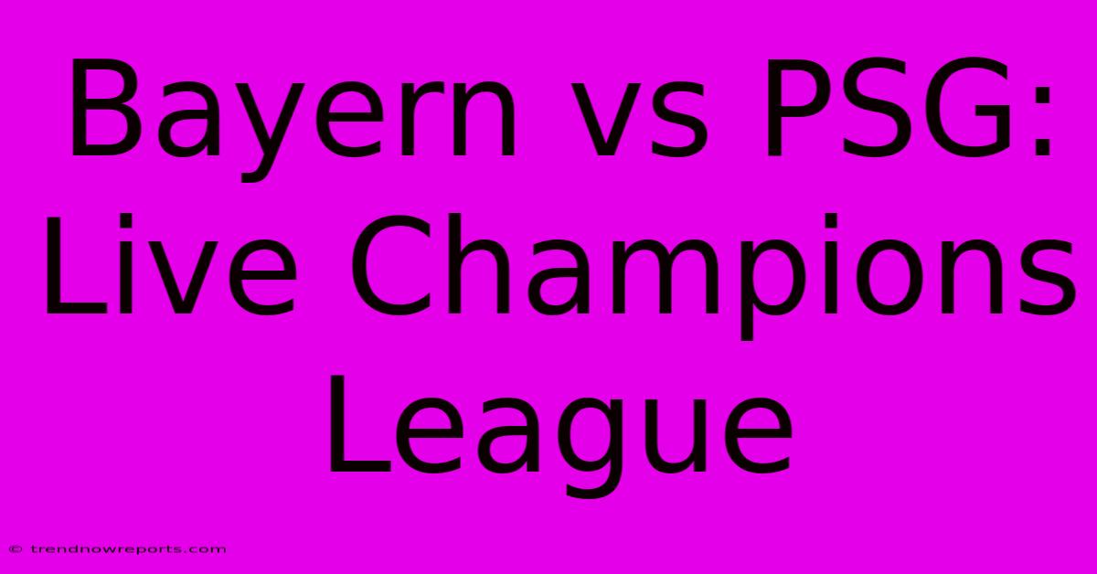 Bayern Vs PSG: Live Champions League