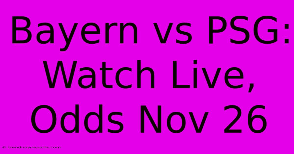 Bayern Vs PSG: Watch Live, Odds Nov 26