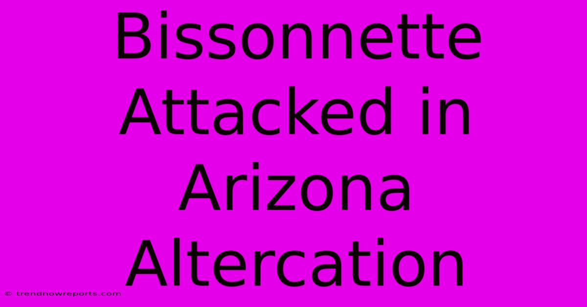 Bissonnette Attacked In Arizona Altercation