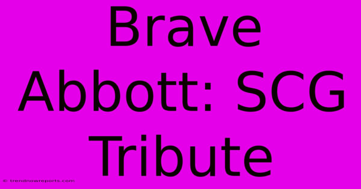 Brave Abbott: SCG Tribute  