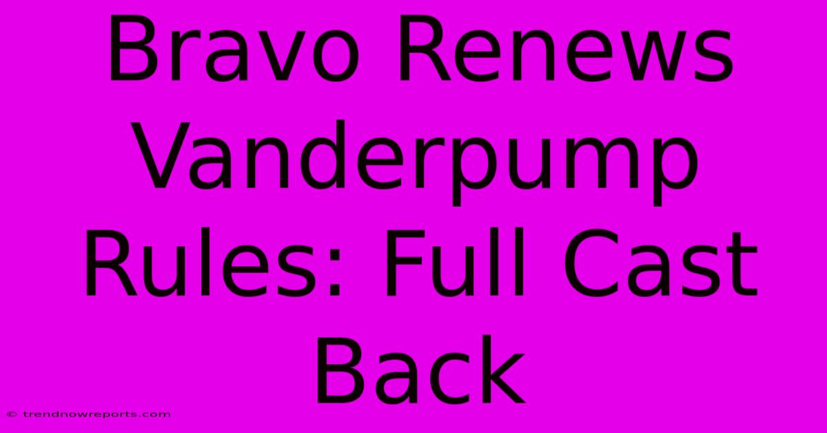 Bravo Renews Vanderpump Rules: Full Cast Back