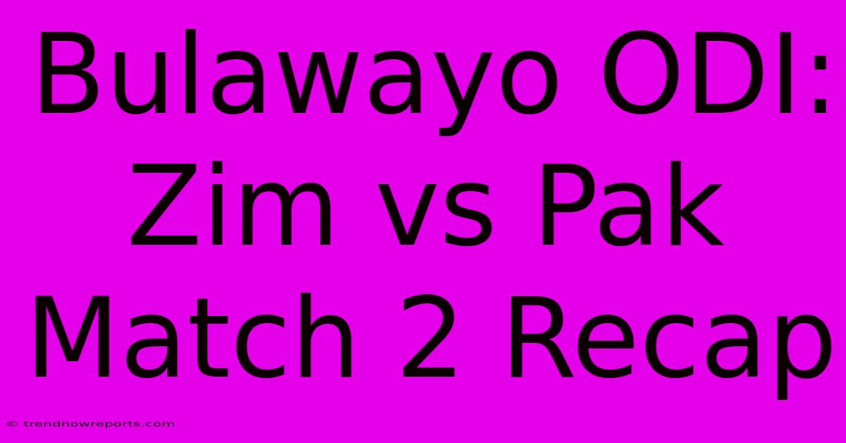 Bulawayo ODI: Zim Vs Pak Match 2 Recap