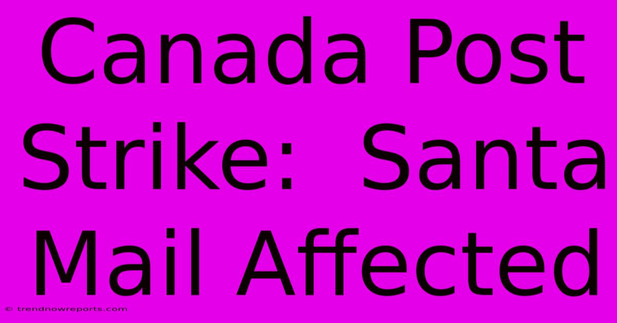 Canada Post Strike:  Santa Mail Affected