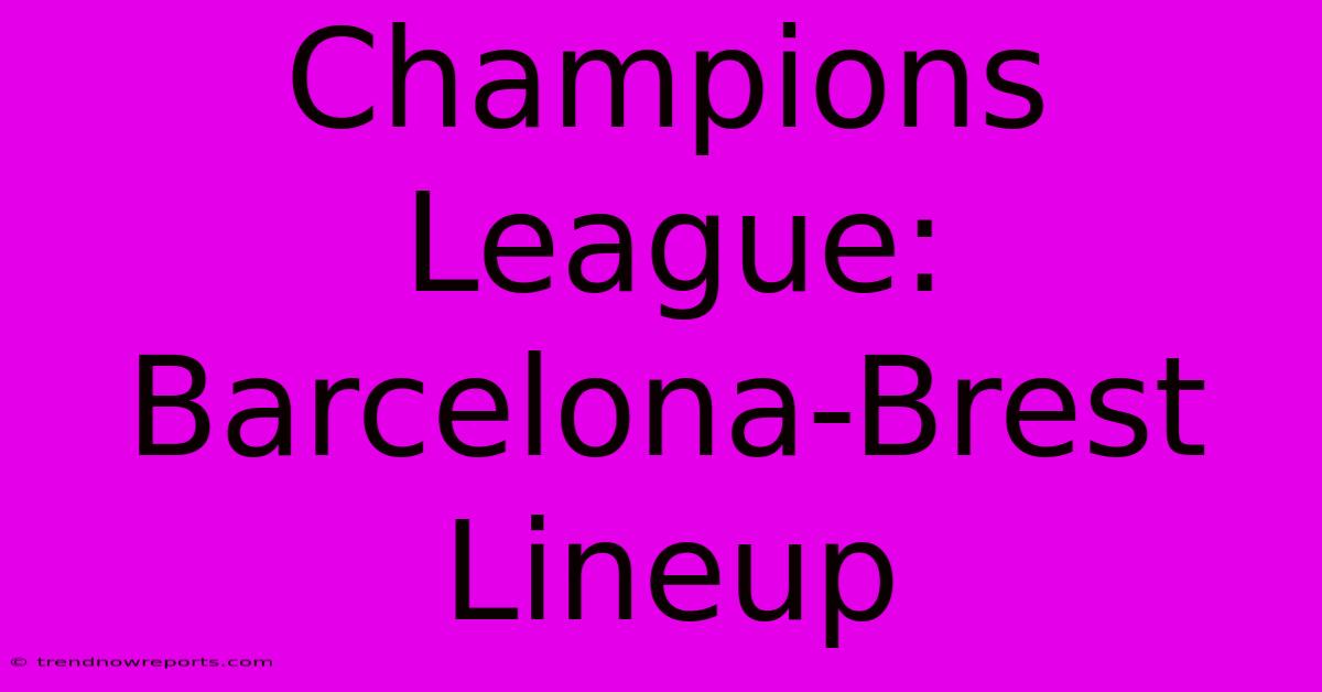 Champions League: Barcelona-Brest Lineup