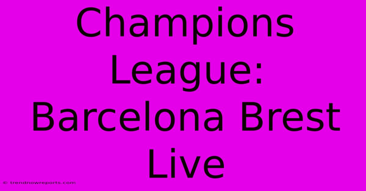 Champions League: Barcelona Brest Live