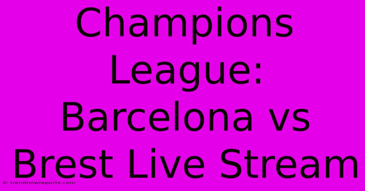 Champions League: Barcelona Vs Brest Live Stream