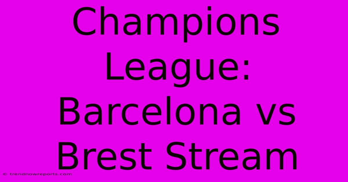 Champions League: Barcelona Vs Brest Stream