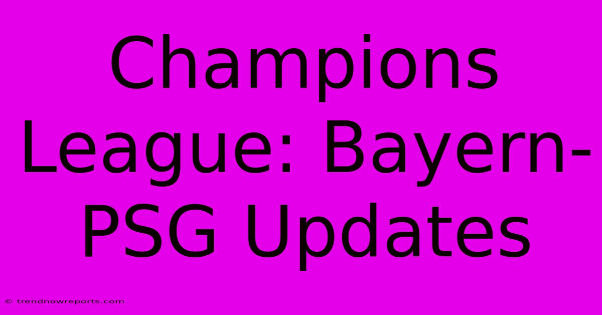 Champions League: Bayern-PSG Updates